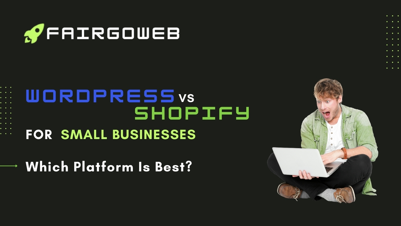 WordPress vs Shopify for Small Businesses: Which Platform Is Best?